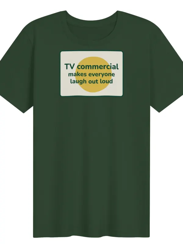 TV commercial makes everyone laugh T-shirt, green